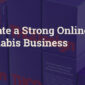 5 Tips To Create a Strong Online Presence for Your Cannabis Business - Featured Banner