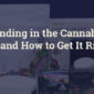 The Role of Branding in the Cannabis Industry: Why It Matters and How to Get It Right - Featured Banner